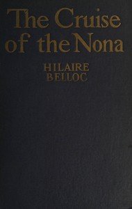 The cruise of the Nona : $b The story of a cruise from Holyhead to the Wash, with reflections and judgments on life and letters, men and manners