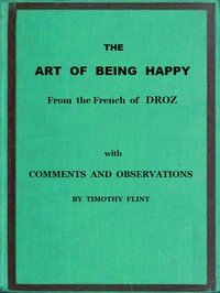 The Art of Being Happy: In a Series of Letters from a Father to His Children: with Observations and Comments