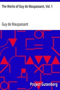 The Works of Guy de Maupassant, Vol. 1: Boule de Suif and Other Stories
