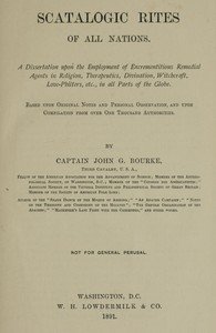 Scatalogic Rites of All Nations: A dissertation upon the employment of excrementitious remedial agents in religion, therapeutics, divination, witchcraft, love-philters, etc., in all parts of the globe