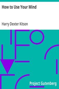 How to Use Your Mind: A Psychology of Study: Being a Manual for the Use of Students and Teachers in the Administration of Supervised Study
