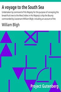 A voyage to the South Sea : $b Undertaken by command of His Majesty for the purpose of conveying the bread-fruit tree to the West Indies in His Majesty's ship the Bounty commanded by Lieutenant William Bligh; including an account of the mutiny on board the said ship and the subsequent voyage of part