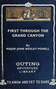 First through the Grand Canyon : $b Being the record of the pioneer exploration of the Colorado River in 1869-70