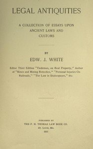 Legal antiquities : $b A collection of essays upon ancient laws and customs