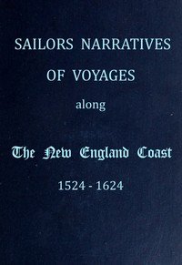 Sailors Narratives of Voyages Along the New England Coast, 1524-1624