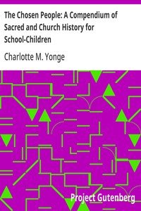 The Chosen People: A Compendium of Sacred and Church History for School-Children