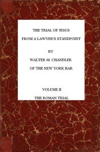 The Trial of Jesus from a Lawyer's Standpoint, Vol. 2 (of 2): The Roman Trial
