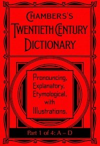 Chambers's Twentieth Century Dictionary (part 1 of 4: A-D)
