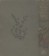 Our Home in the Silver West: A Story of Struggle and Adventure