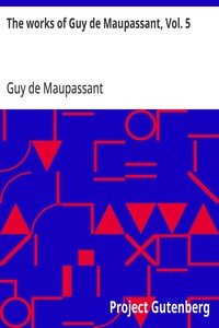 The works of Guy de Maupassant, Vol. 5: Une Vie and Other Stories