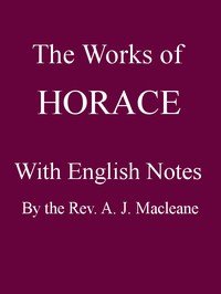 The Works of Horace, with English Notes: Twentieth Edition