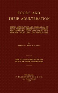 Foods and Their Adulteration: Origin, Manufacture, and Composition of Food Products; Description of Common Adulterations, Food Standards, and National Food Laws and Regulations