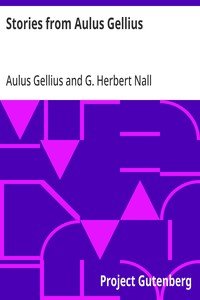Stories from Aulus Gellius: Being Selections And Adaptations From The Noctes Atticae