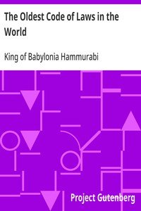 The Oldest Code of Laws in the World: The code of laws promulgated by Hammurabi, King of Babylon, B.C. 2285-2242