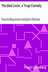 The Mad Lover, a Tragi-Comedy: The Works of Francis Beaumont and John Fletcher (3 of 10)