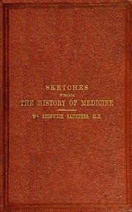 Sketches from the history of medicine, ancient and modern: An oration delivered before the Hunterian Society