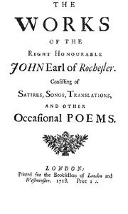 The Works of the Right Honourable John, Earl of Rochester: Consisting of Satires, Songs, Translations, and other Occasional Poems