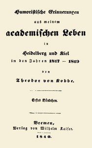 Humoristische Erinnerungen aus meinem academischen Leben, Erstes Bändchen: in Heidelberg und Kiel in den Jahren 1817-1819