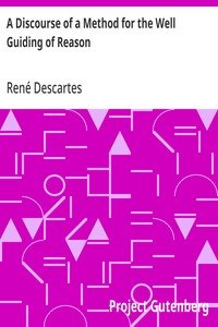 A Discourse of a Method for the Well Guiding of Reason: and the Discovery of Truth in the Sciences