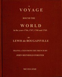 A voyage round the world : $b Perfomed by order of His most Christian Majesty, in the years 1766, 1767, 1768, and 1769.
