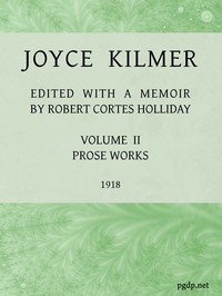 Joyce Kilmer : $b poems, essays and letters in two volumes. Volume 2, prose works