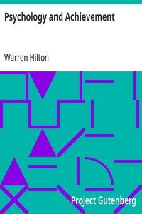 Psychology and Achievement: Being the First of a Series of Twelve Volumes on the Applications of Psychology to the Problems of Personal and Business Efficiency