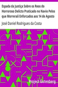 Espada da Justiça Sobre os Reos do Horroroso Delicto Praticado no Navio Pelos que Morreraõ Enforcados aos 14 de Agosto de 1781