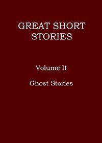 Great short stories, Volume 2 (of 3) : $b Ghost stories