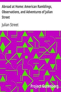 Abroad at Home: American Ramblings, Observations, and Adventures of Julian Street
