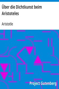 Über die Dichtkunst beim Aristoteles: Neu übersetzt und mit Einleitung und einem erklärenden Namen- und Sachverzeichnis versehen von Alfred Gudemann 1921
