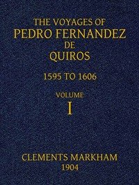 The Voyages of Pedro Fernandez de Quiros, 1595 to 1606. Volume 1