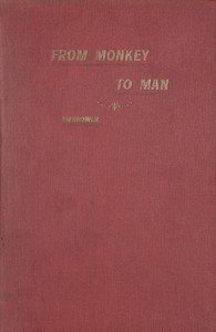 From Monkey to Man, or, Society in the Tertiary Age: A Story of the Missing Link, Showing the First Steps in Industry, Commerce, Government, Religion and the Arts; With an Account of the Great Expedition From Cocoanut Hill and the Wars in Alligator Swamp