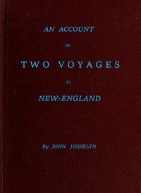 An Account of Two Voyages to New-England, Made During the Years 1638, 1663