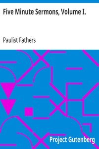 Five Minute Sermons, Volume I.: For Low Masses on All Sundays of the Year by Priests of the Congregation of St. Paul
