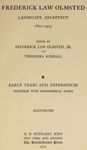 Frederick Law Olmsted : $b Landscape architect. Vol. 1, Early years and experiences, together with biographical notes.