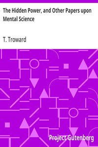 The Hidden Power, and Other Papers upon Mental Science