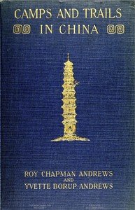 Camps and Trails in China: A Narrative of Exploration, Adventure, and Sport in Little-Known China