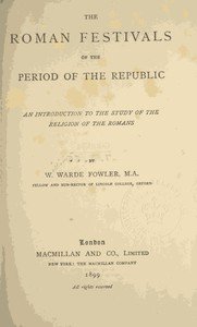 The Roman Festivals of the Period of the Republic: An Introduction to the Study of the Religion of the Romans