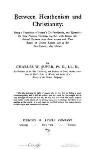 Between Heathenism and Christianity: Being a translation of Seneca's De Providentia, and Plutarch's De sera numinis vindicta, together with notes, additional extracts from these writers and two essays on Graeco-Roman life in the first century after Christ.