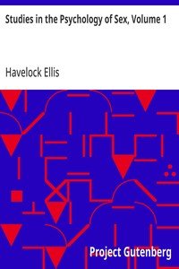 Studies in the Psychology of Sex, Volume 1: The Evolution of Modesty; The Phenomena of Sexual Periodicity; Auto-Erotism
