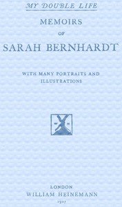 My Double Life: The Memoirs of Sarah Bernhardt