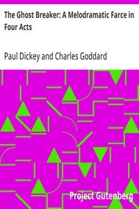 Cover of The Ghost Breaker: A Melodramatic Farce in Four Acts
