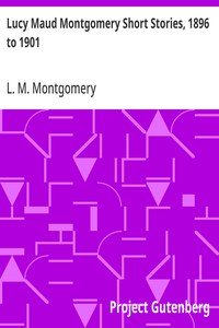 Lucy Maud Montgomery Short Stories, 1896 to 1901