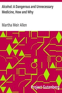 Alcohol: A Dangerous and Unnecessary Medicine, How and Why: What Medical Writers Say