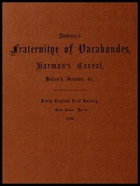 Awdeley's Fraternitye of Vacabondes, Harman's Caueat, Haben's Sermon, &c.