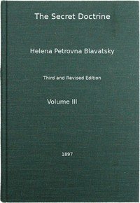 The Secret Doctrine, Vol. 3 of 4: The Synthesis of Science, Religion, and Philosophy