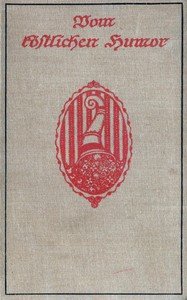 Vom köstlichen Humor : $b Eine Auslese aus der humoristischen Literatur alter und neuer Zeit
