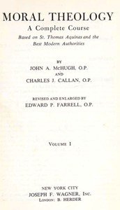 Moral Theology: A Complete Course Based on St. Thomas Aquinas and the Best Modern Authorities
