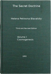 The Secret Doctrine, Vol. 1 of 4: The Synthesis of Science, Religion, and Philosophy