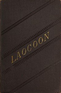 Laocoon : $b An essay upon the limits of painting and poetry. With remarks illustrative of various points in the history of ancient art.